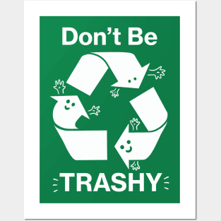 Don't Be Trashy Recycling Symbol Posters and Art